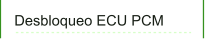 Desbloqueo ECU PCM